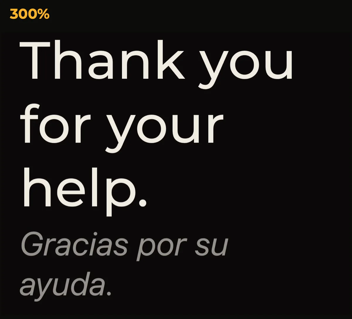 The same sentence at 300%. It now fills the width in three lines; the Spanish original is larger too, but still smaller and grey.